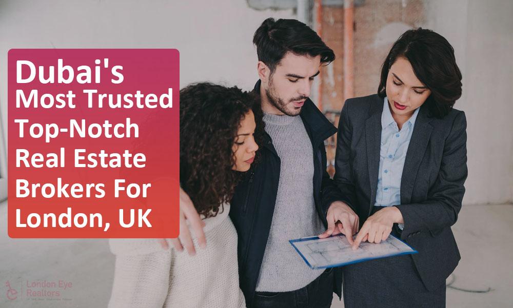 Dubai's Most Real Estate Brokers For London, UK