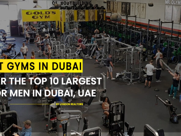 Top 10 Largest Gyms for Men in Dubai, UAE